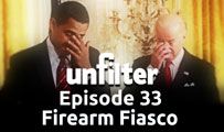Firearm Fiasco | Unfilter 33