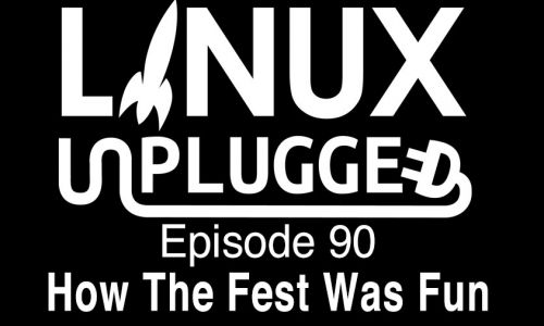 How The Fest Was Fun | LINUX Unplugged 90