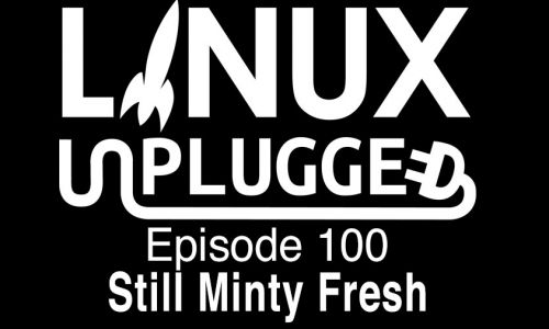 Still Minty Fresh | LINUX Unplugged 100