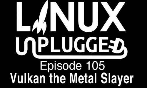 Vulkan the Metal Slayer | LINUX Unplugged 105