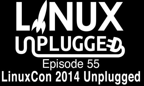 LinuxCon 2014 Unplugged | LINUX Unplugged 55