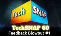 Feedback Blowout #1 | TechSNAP 60