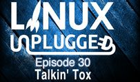 Talkin’ Tox | LINUX Unplugged 30