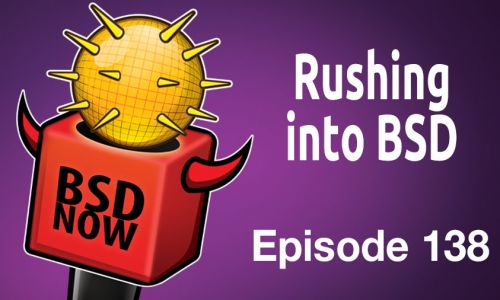 Rushing into BSD | BSD Now 138