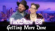 Get More Done | FauxShow 138