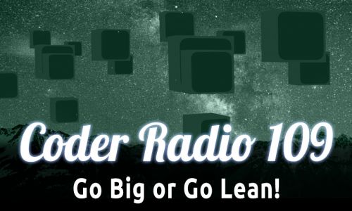 Go Big or Go Lean! | CR 109
