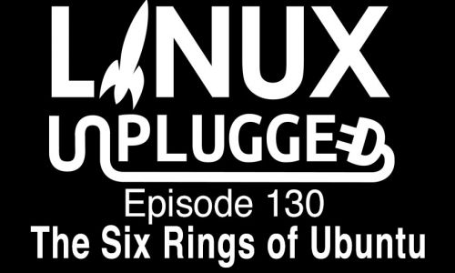 The Six Rings of Ubuntu | LINUX Unplugged 130