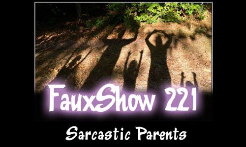 Sarcastic Parents | FauxShow 221