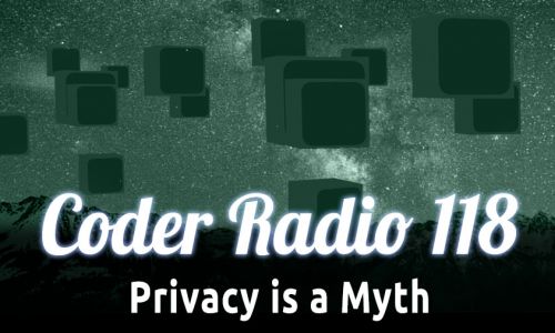 Privacy is a Myth | CR 118