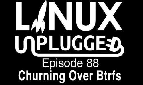 Churning Over Btrfs | LINUX Unplugged 88
