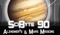Alzheimer’s & Mars Missions | SciByte 90