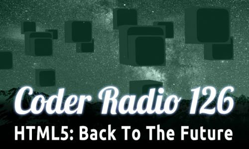 HTML5: Back To The Future | CR 126