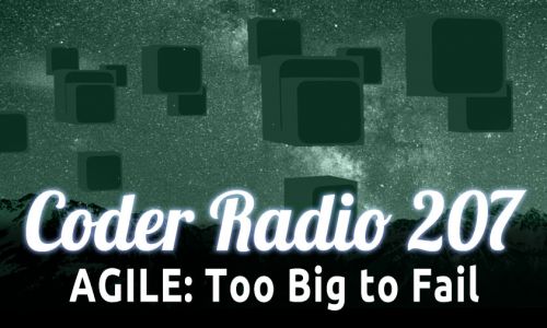AGILE: Too Big to Fail | CR 207