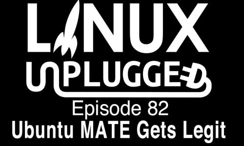 Ubuntu MATE Gets Legit | LINUX Unplugged 82