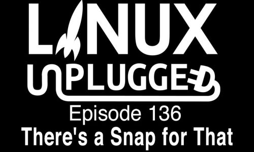 There’s a Snap for That | LINUX Unplugged 136
