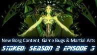 STOked S02E03: New Borg Content, Game Bugs & Martial Arts