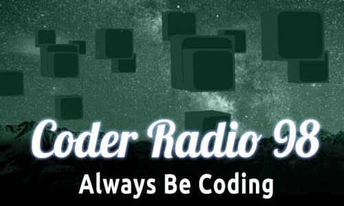 Always Be Coding | CR 98