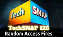 Random Access Fires | TechSNAP 126