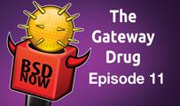 The Gateway Drug | BSD Now 11