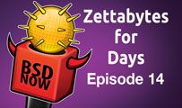 Zettabytes for Days | BSD Now 14