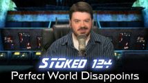 Perfect World Disappoints | STOked 124
