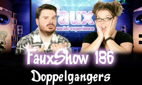 Doppelgangers | FauxShow 186