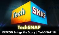DEFCON Brings the Scary | TechSNAP 18
