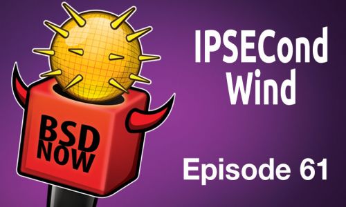 IPSECond Wind | BSD Now 61