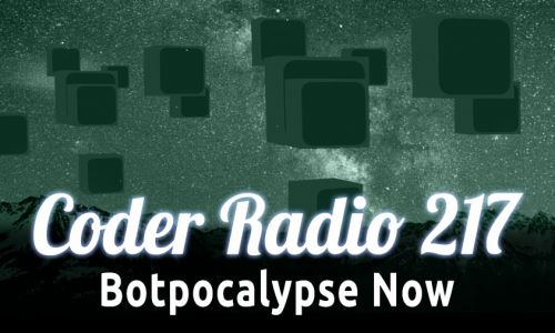 Botpocalypse Now | CR 217
