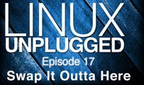 Swap It Outta Here | LINUX Unplugged 17