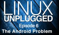 The Android Problem | LINUX Unplugged 6