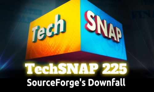 SourceForge’s Downfall | TechSNAP 225