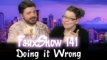 Doing it Wrong | FauxShow 141