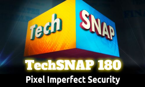 Pixel Imperfect Security | TechSNAP 180