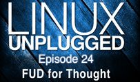 FUD for Thought | LINUX Unplugged 24