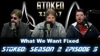 STOked Season 2 Episode 5: What We Want Fixed