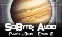 Planets & Brains | SciByte 18