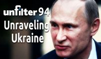 Unraveling Ukraine | Unfilter 94