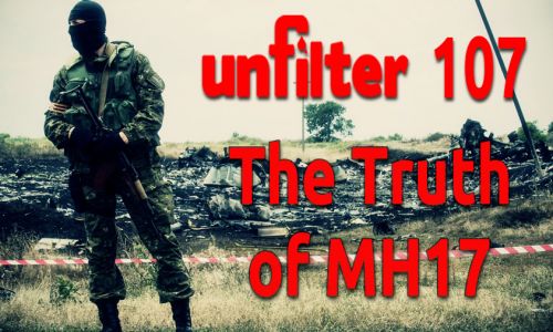 The Truth of MH17 | Unfilter 107