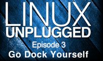 Go Dock Yourself | LINUX Unplugged 3