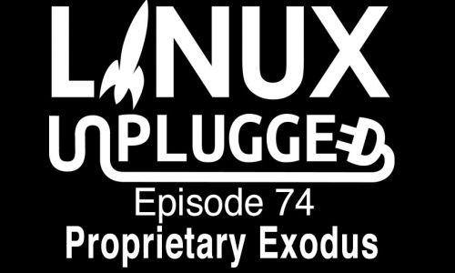 Proprietary Exodus | LINUX Unplugged 74