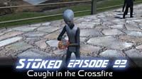 Caught in the Crossfire | STOked 92