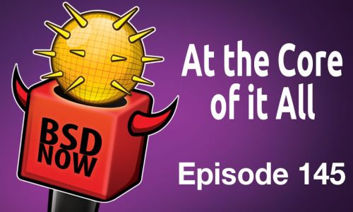 At the Core of it all | BSD Now 145