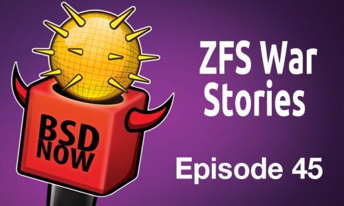 ZFS War Stories | BSD Now 45