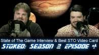 STOked S02E04: State of The Game Interview & Best STO Video Card