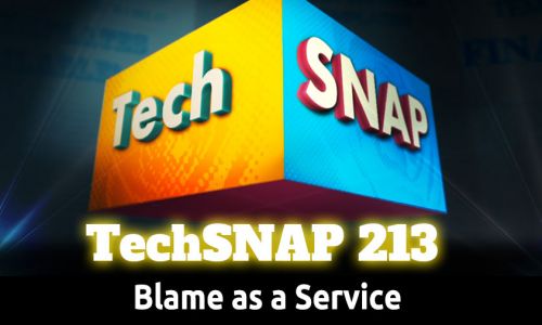 Blame as a Service | TechSNAP 213
