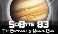 Tiny Exo-planet & Medical Glue | SciByte 83