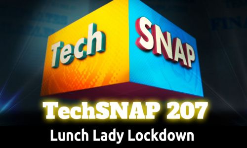 Lunch Lady Lockdown | TechSNAP 207