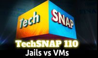 Jails vs VMs | TechSNAP 110