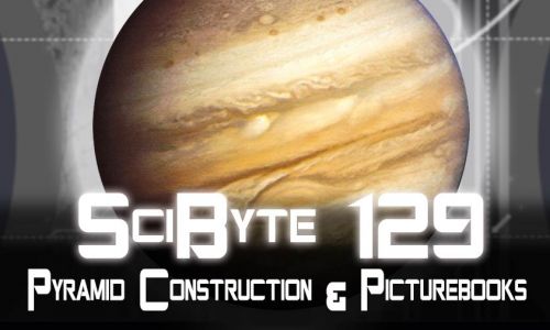 Pyramid Construction & Picturebooks | SciByte 129